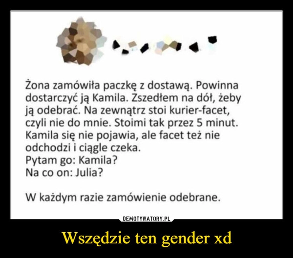 
    Wszędzie ten gender xd