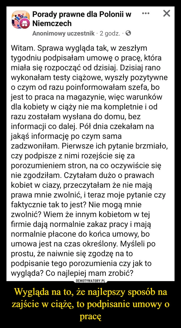 
    Wygląda na to, że najlepszy sposób na zajście w ciążę, to podpisanie umowy o pracę