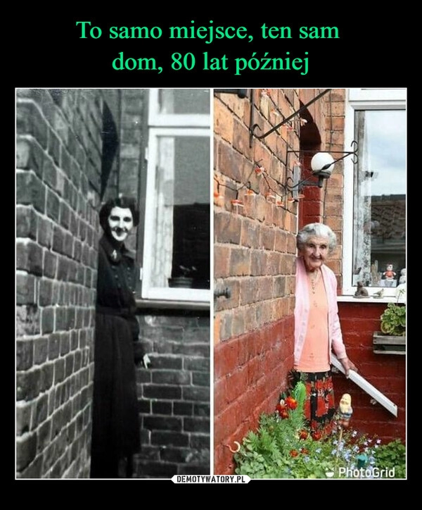 
    To samo miejsce, ten sam 
dom, 80 lat później