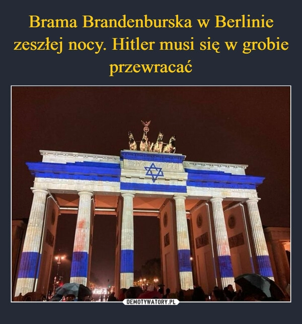 
    Brama Brandenburska w Berlinie zeszłej nocy. Hitler musi się w grobie przewracać