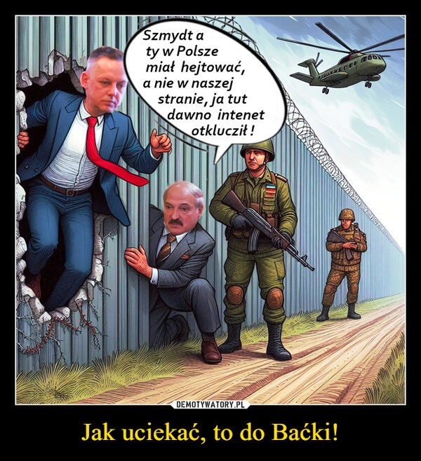 
    Jak uciekać, to do Baćki!