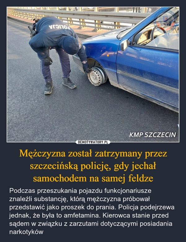 
    Mężczyzna został zatrzymany przez szczecińską policję, gdy jechał samochodem na samej feldze