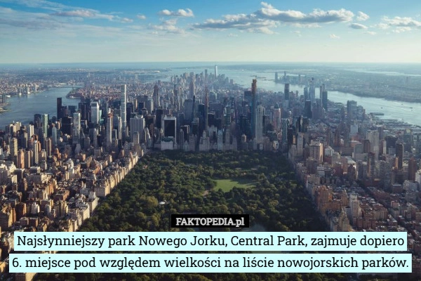 
    Najsłynniejszy park Nowego Jorku, Central Park, zajmuje dopiero 6. miejsce...