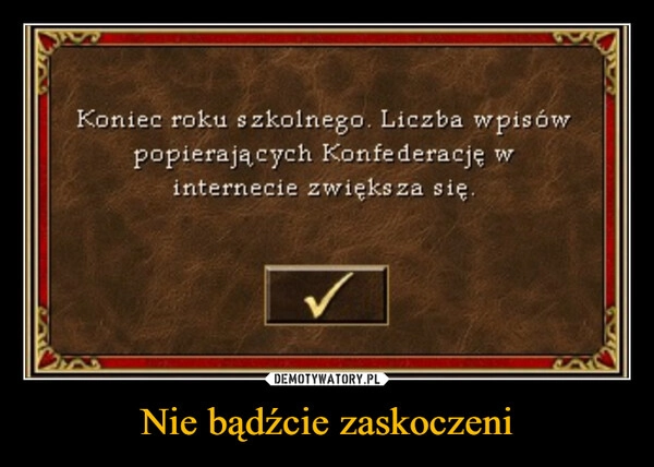
    Nie bądźcie zaskoczeni