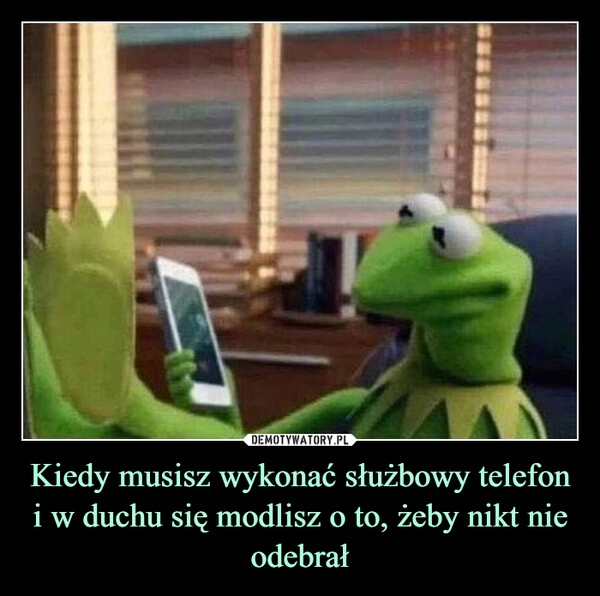 
    Kiedy musisz wykonać służbowy telefon i w duchu się modlisz o to, żeby nikt nie odebrał