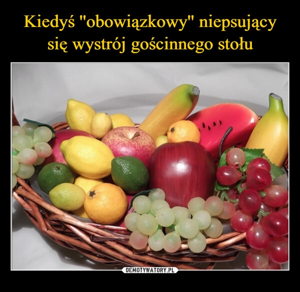 
    Kiedyś ''obowiązkowy'' niepsujący się wystrój gościnnego stołu