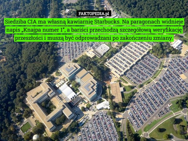 
    Siedziba CIA ma własną kawiarnię Starbucks. Na paragonach widnieje napis