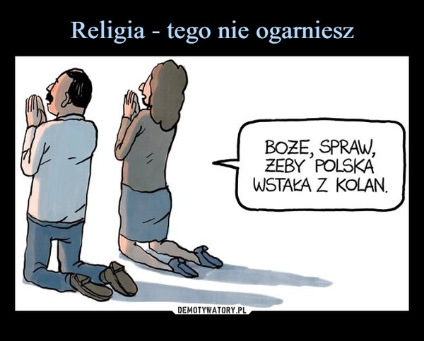 
    Religia - tego nie ogarniesz