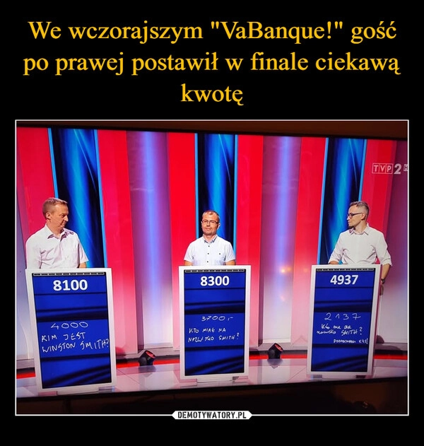 
    We wczorajszym "VaBanque!" gość po prawej postawił w finale ciekawą kwotę