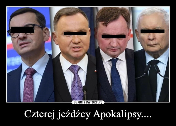 
    
Czterej jeźdźcy Apokalipsy.... 