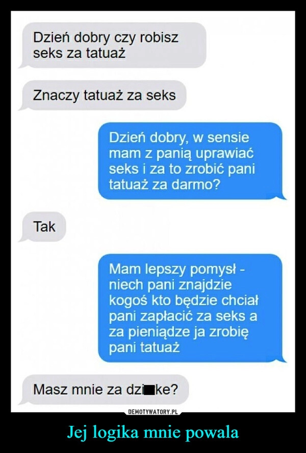 
    Jej logika mnie powala