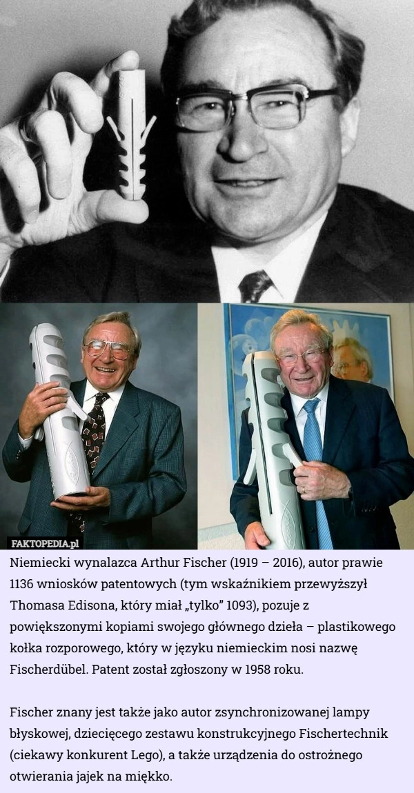 
    Niemiecki wynalazca Arthur Fischer (1919 – 2016), autor prawie 1136 wniosków...