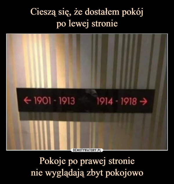 
    Cieszą się, że dostałem pokój
po lewej stronie Pokoje po prawej stronie
nie wyglądają zbyt pokojowo