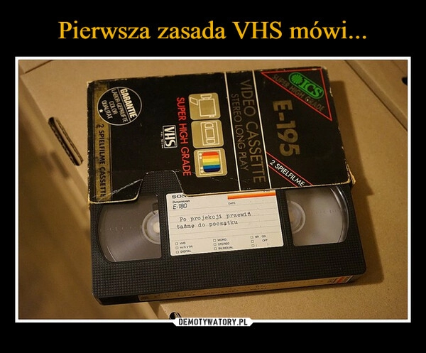 
    Pierwsza zasada VHS mówi...