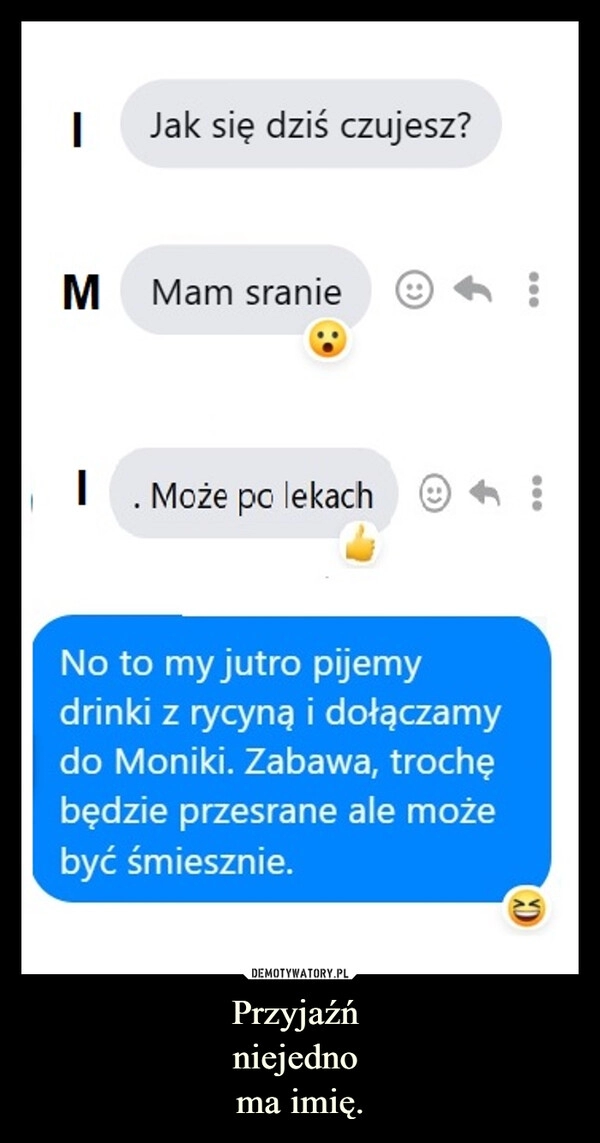 
    Przyjaźń 
niejedno 
ma imię.