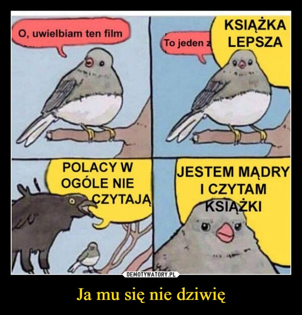 
    Ja mu się nie dziwię