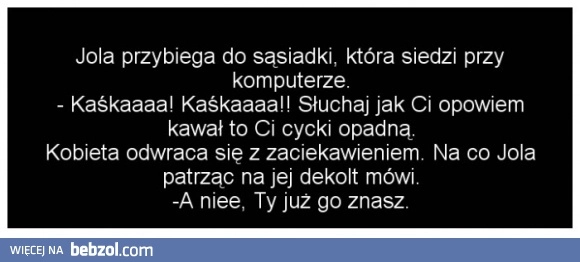 
    Jola przybiega do sąsiadki...