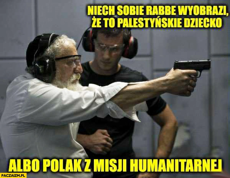 
    Żyd celuje z broni na strzelnicy niech sobie Rabbe wyobrazi, że to Palestyńskie dziecko albo Polak z misji humanitarnej