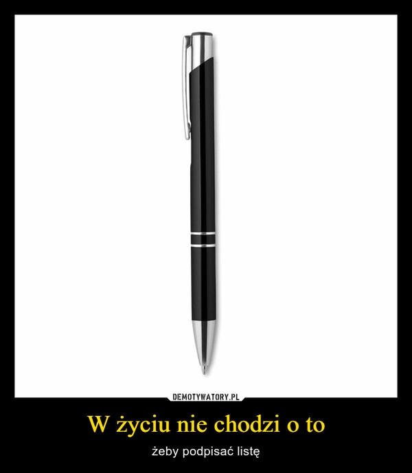 
    W życiu nie chodzi o to