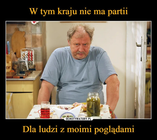 
    W tym kraju nie ma partii Dla ludzi z moimi poglądami