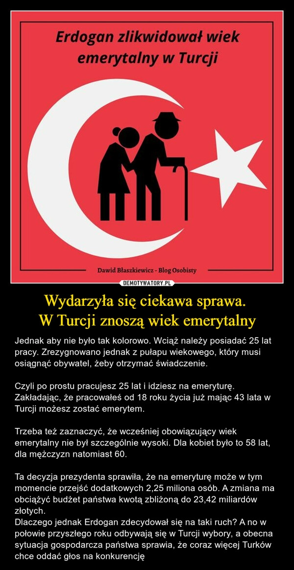 
    Wydarzyła się ciekawa sprawa.
W Turcji znoszą wiek emerytalny 