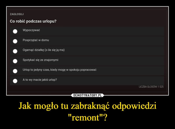 
    Jak mogło tu zabraknąć odpowiedzi "remont"?