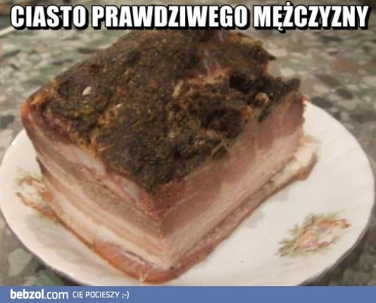 
    Ciasto prawdziwego mężczyzny