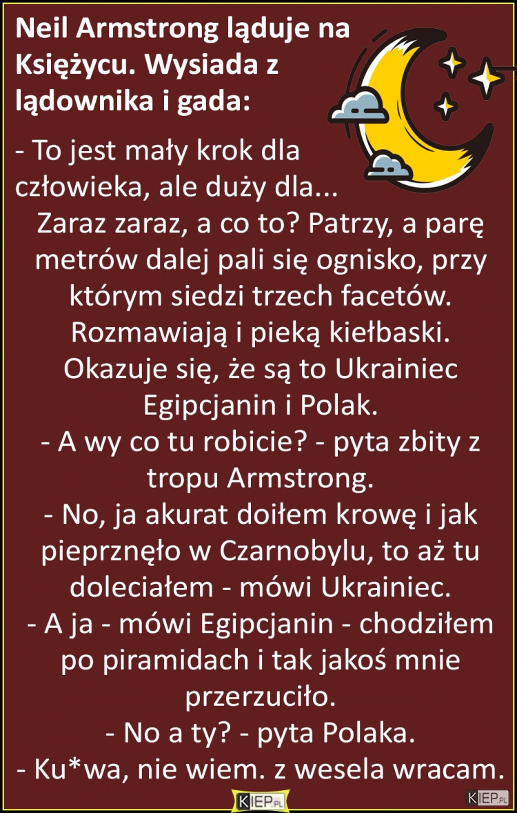 
    Neil Armstrong ląduje na  Księżycu. Wysiada z  lądownika i gada...