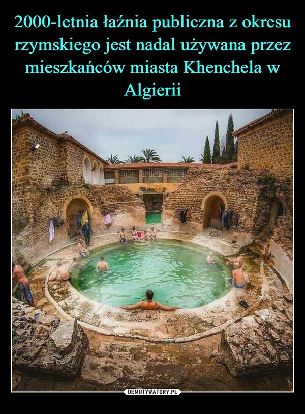 
    2000-letnia łaźnia publiczna z okresu rzymskiego jest nadal używana przez mieszkańców miasta Khenchela w Algierii