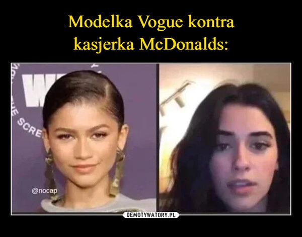 
    Modelka Vogue kontra
kasjerka McDonalds: