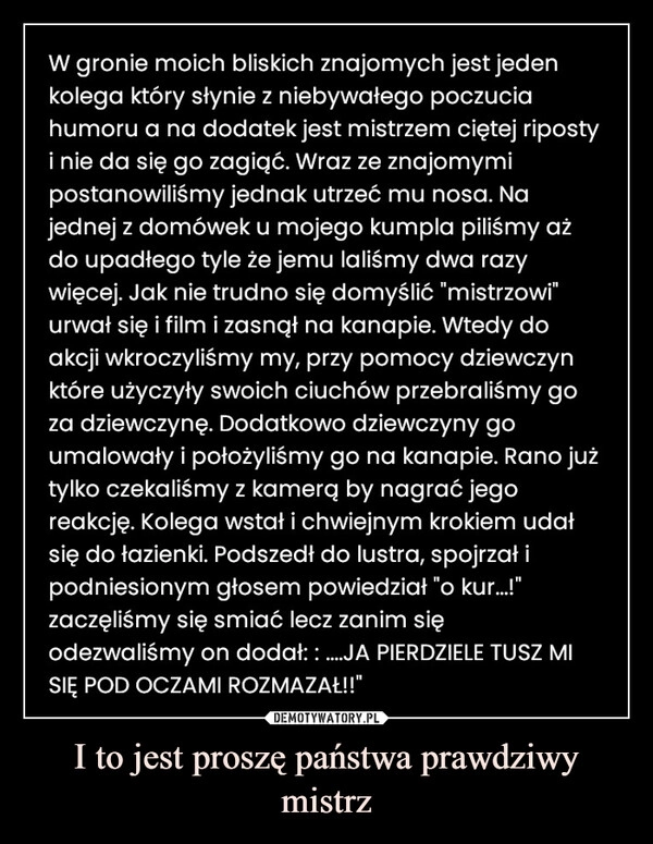 
    I to jest proszę państwa prawdziwy mistrz