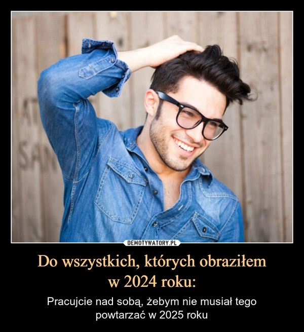 
    Do wszystkich, których obraziłem
w 2024 roku: