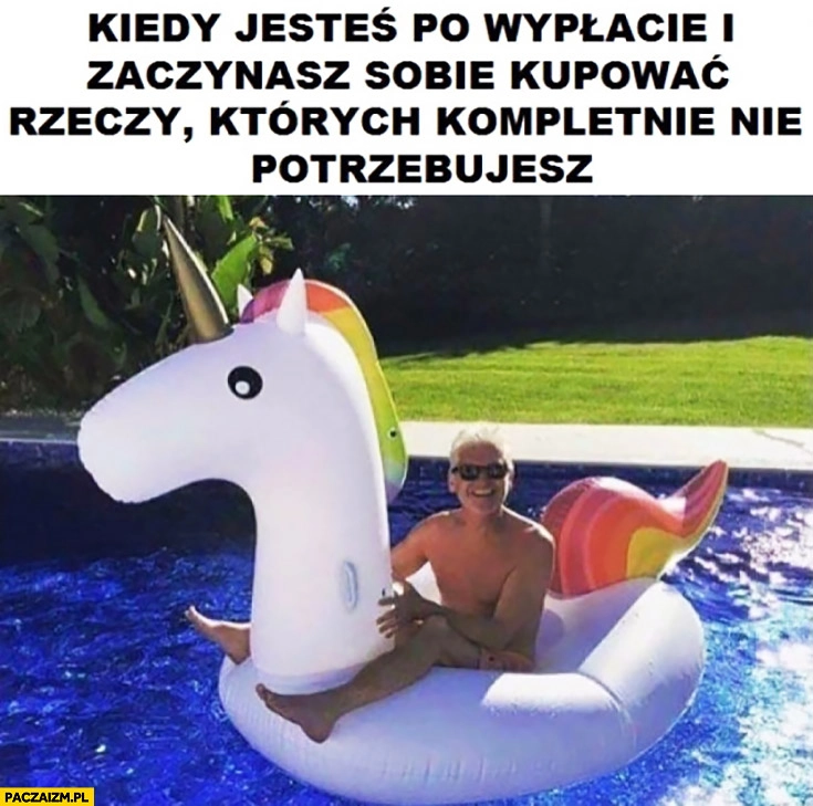 
    Kiedy jesteś po wypłacie i zaczynasz sobie kupować rzeczy, których kompletnie nie potrzebujesz dmuchany jednorożec