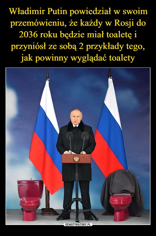 
    Władimir Putin powiedział w swoim przemówieniu, że każdy w Rosji do 2036 roku będzie miał toaletę i przyniósł ze sobą 2 przykłady tego, jak powinny wyglądać toalety