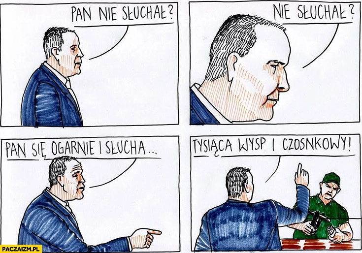 
    Nawrocki pan nie słuchał, pan się ogarnie i słucha sos tysiąca wysp i czosnkowy