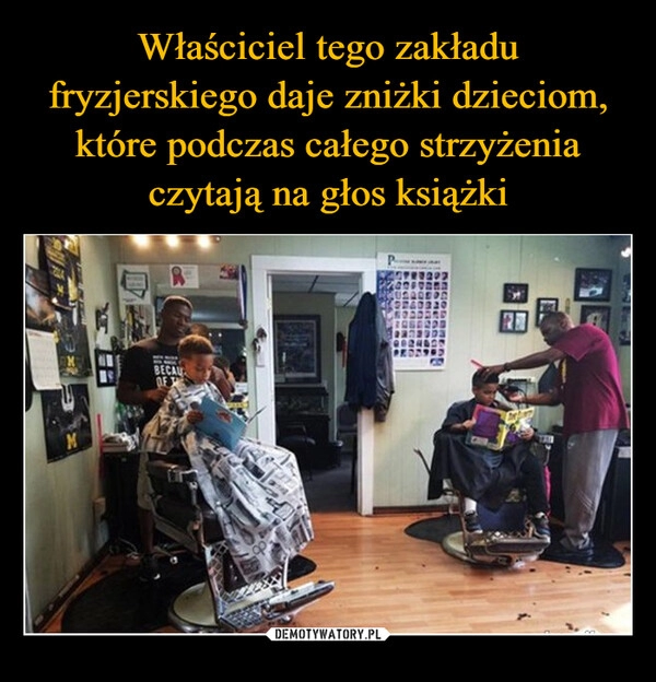 
    Właściciel tego zakładu fryzjerskiego daje zniżki dzieciom, które podczas całego strzyżenia czytają na głos książki