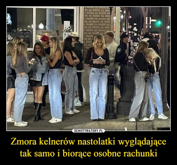 
    Zmora kelnerów nastolatki wyglądające tak samo i biorące osobne rachunki