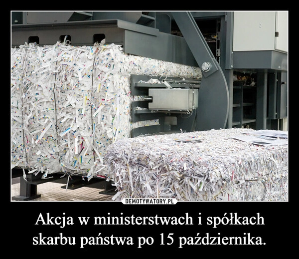 
    Akcja w ministerstwach i spółkach skarbu państwa po 15 października.