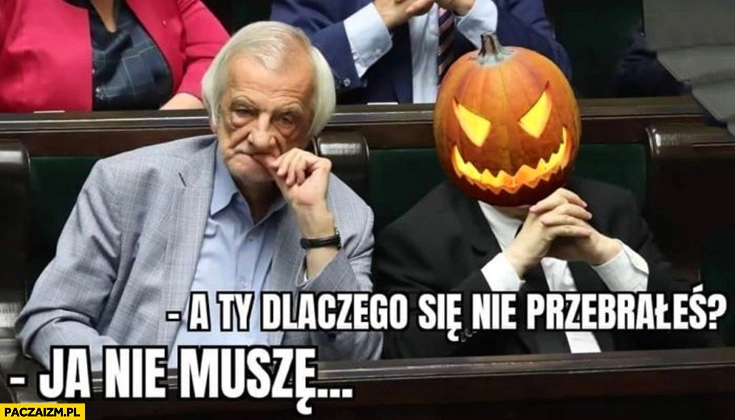 
    Terlecki na halloween a ty dlaczego się nie przebrałeś, ja nie muszę