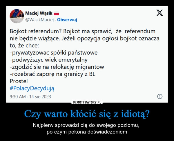 
    Czy warto kłócić się z idiotą?