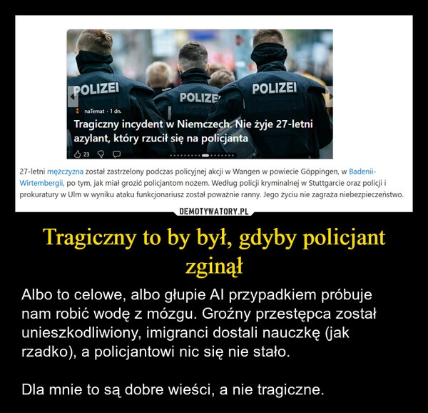
    Tragiczny to by był, gdyby policjant zginął