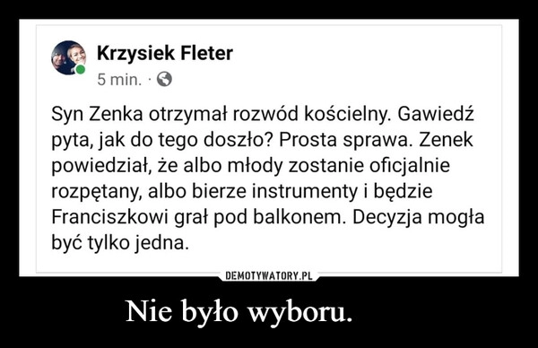 
    Nie było wyboru. 