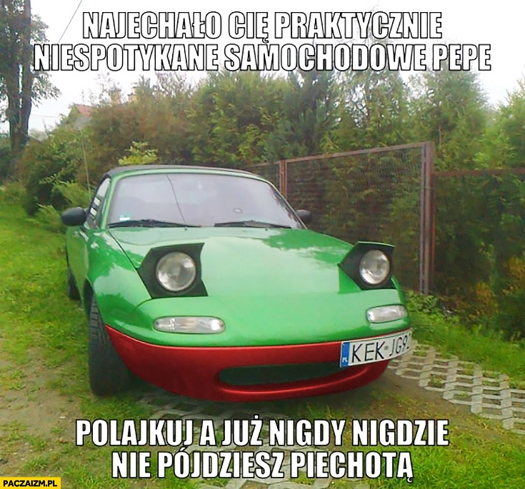 
    Najechało Cię praktycznie niespotykane samochodowe Pepe, polajkuj a już nigdy nie pójdziesz piechotą