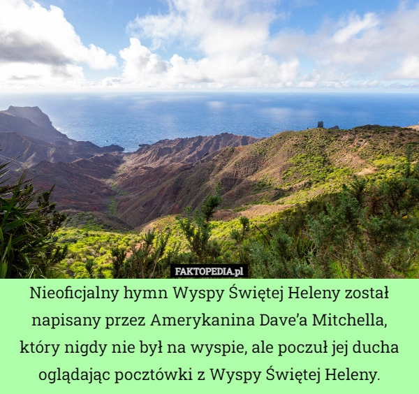 
    Nieoficjalny hymn Wyspy Świętej Heleny został napisany przez Amerykanina