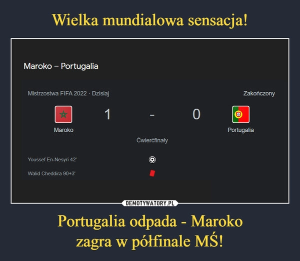 
    
Wielka mundialowa sensacja! Portugalia odpada - Maroko
zagra w półfinale MŚ! 