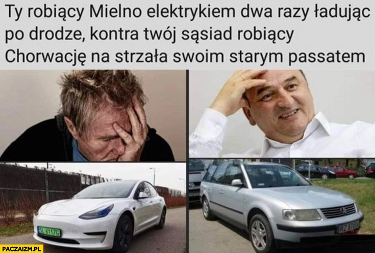 
    Ty robiący Mielno elektrykiem dwa razy ładując po drodze kontra twój sąsiad robiący Chorwację na strzała swoim starym Passatem