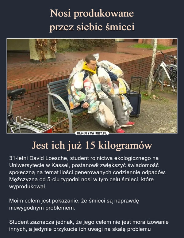 
    Nosi produkowane
przez siebie śmieci Jest ich już 15 kilogramów 