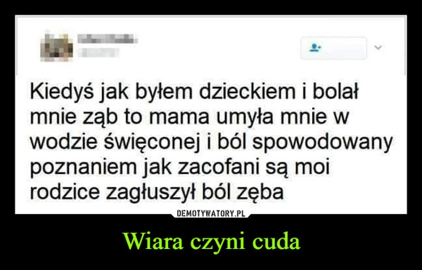 
    Wiara czyni cuda