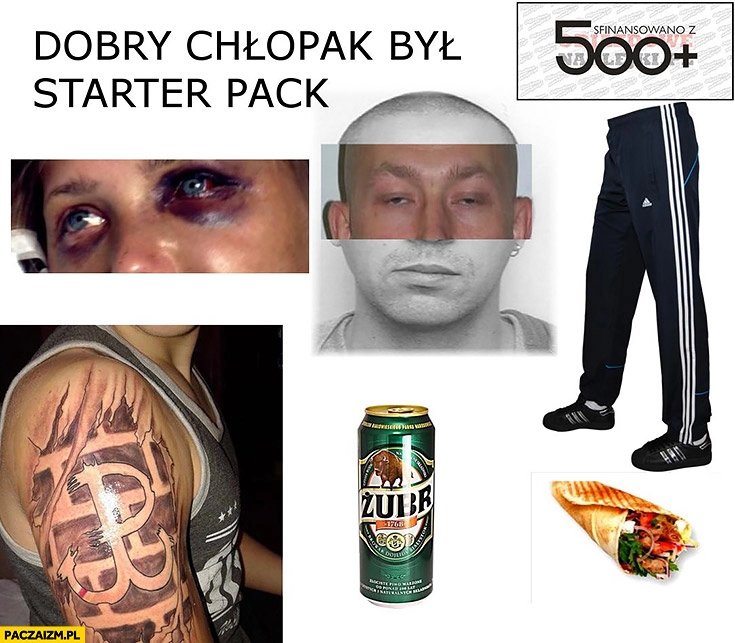 
    Dobry chłopak był starter pack: dziary, Żubr, kebab, 500+ plus, dresy