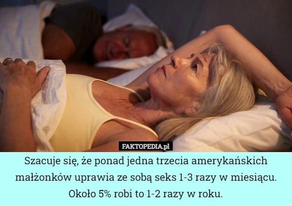 
    Szacuje się, że ponad jedna trzecia amerykańskich małżonków uprawia ze sobą